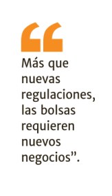 Más que nuevas regulaciones, las bolsas requieren nuevos negocios