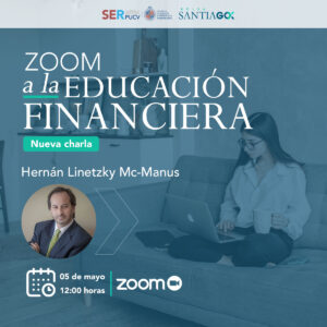 “Zoom a la Educación Financiera”  Hernán Linetzky Mc-Manus, consultor independiente miércoles 5 de mayo, 12.00 horas