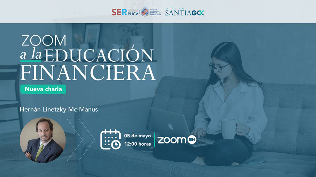 “Zoom a la Educación Financiera”  Hernán Linetzky Mc-Manus, consultor independiente miércoles 5 de mayo, 12.00 horas